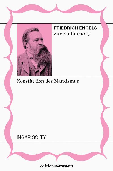 Friedrich Engels zur Einführung: Konstitution des Marxismus