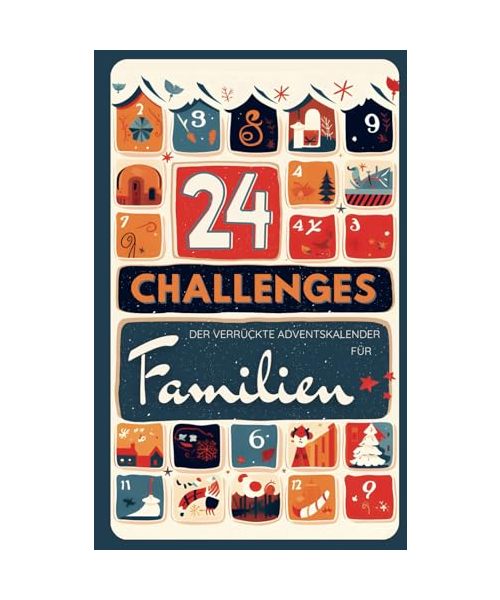 24 CHALLENGES - Der verrückte aktive Adventskalender für Kinder, Teens und alberne Erwachsene