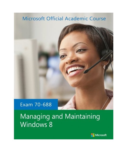 Exam 70-688 Managing and Maintaining Windows 8