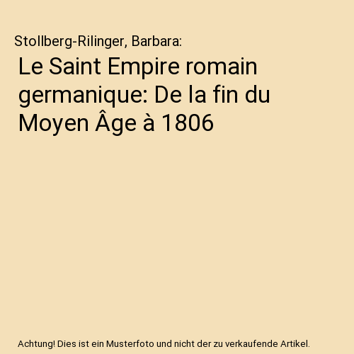 Le Saint Empire romain germanique: De la fin du Moyen Âge à 1806