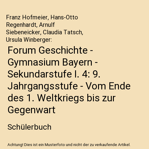 Forum Geschichte - Gymnasium Bayern - Sekundarstufe I. 4: 9. Jahrgangsstufe - Vom Ende des 1. Weltkriegs bis zur Gegenwart