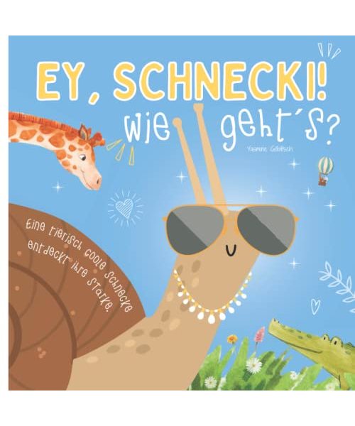 Ey Schnecki, wie gehts! - eine Schnecke entdeckt ihre Stärke: ein lustiges Buch mit Reimen um das Selbstbewusstsein zu stärken / für Kinder ab 3 Jahren