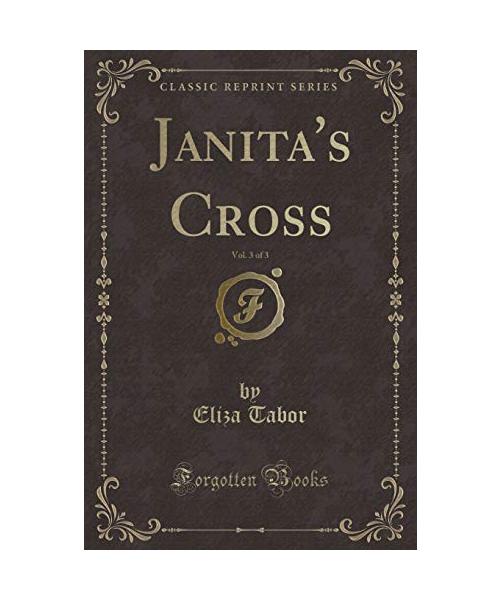 Janita's Cross, Vol. 3 of 3 (Classic Reprint)