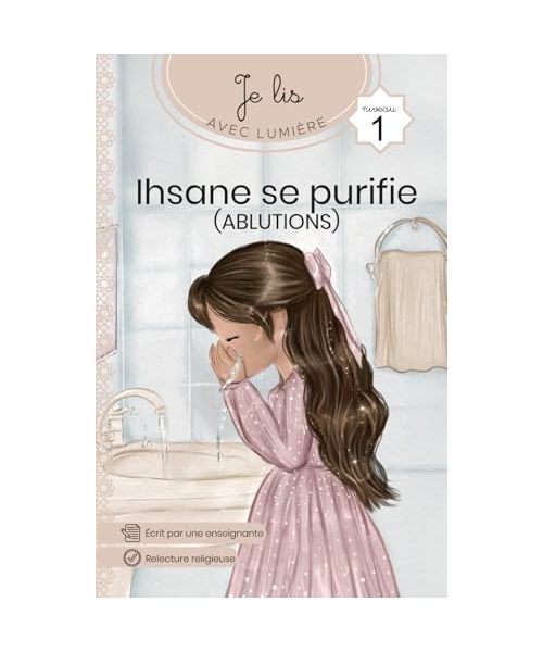 Ihsane se purifie - Apprends à faire les ablutions et à lire: Je lis avec lumière - méthode de lecture pour débutant (Ihsane et Mohamed)