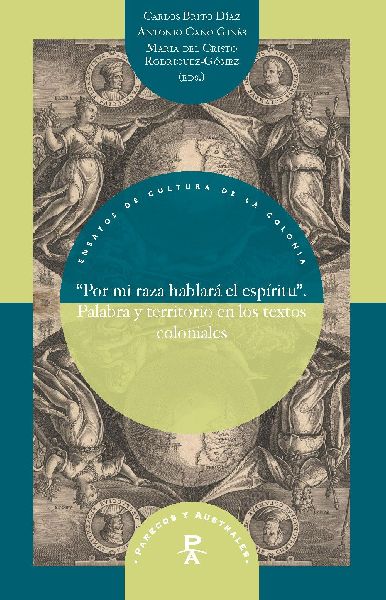 "Por mi raza hablará el espíritu" : palabra y territorio en los textos coloniales