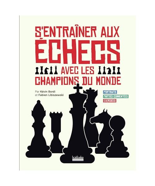 S'entraîner aux échecs avec les champions du monde: Portraits - Parties commentées - Exercices
