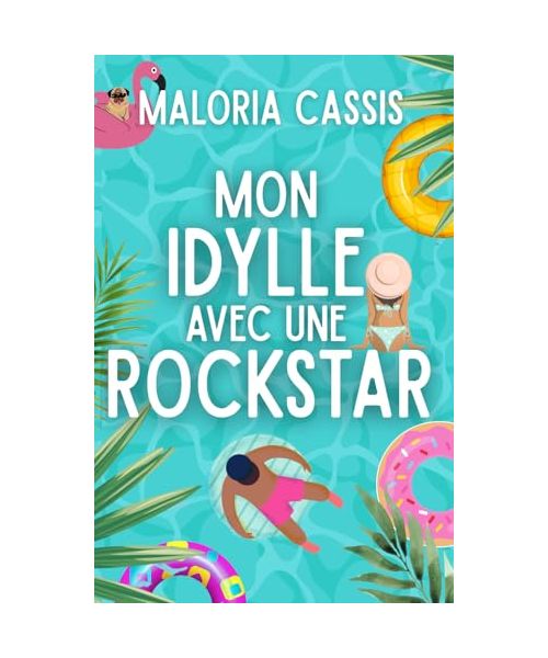 Mon idylle avec une rockstar: Comédie romantique, soleil et rock'n'roll : le trio gagnant de l’été !
