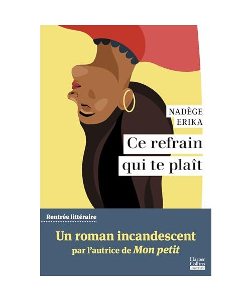 Ce refrain qui te plaît: Par l'autrice du roman Mon Petit, finaliste du Prix des Inrockuptibles