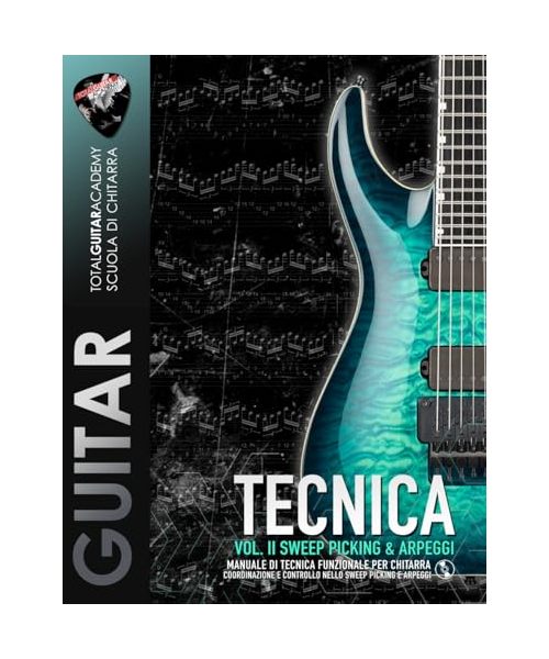 TECNICA VOL. II: Sweep Picking & Arpeggi: Manuale di Tecnica funzionale per Chitarra. Coordinazione e controllo nello Sweep Picking e Arpeggi. (TGA Tecnica, Band 2)