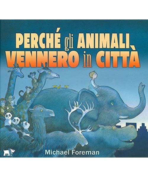 Perché gli animali vennero in città. Ediz. a colori