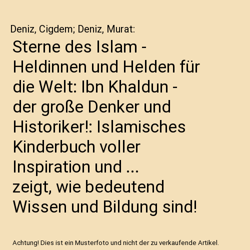 Sterne des Islam - Heldinnen und Helden für die Welt: Ibn Khaldun - der große Denker und Historiker!: Islamisches Kinderbuch voller Inspiration und ... zeigt, wie bedeutend Wissen und Bildung sind!