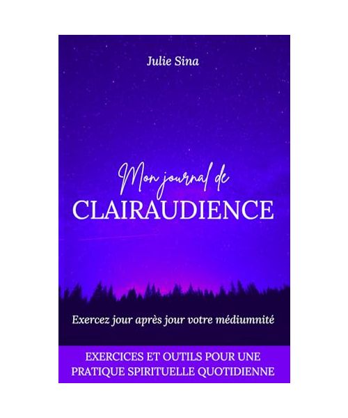 Mon journal de clairaudience: Exercez jour après jour votre médiumnité (Exercices et outils pour une pratique de développement personnel spirituel quotidienne) (Développez votre clairaudience, Band 2)