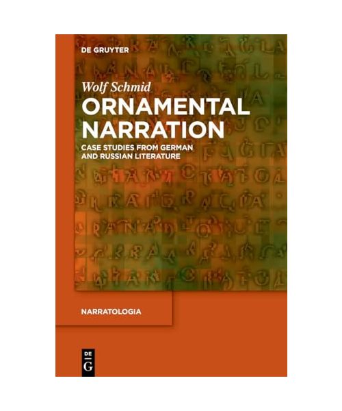 Ornamental Narration: Case Studies from German and Russian Literature (Narratologia, 95)