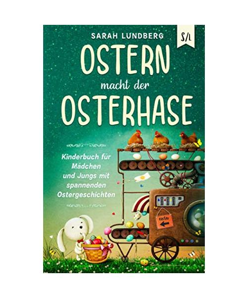Ostern macht der Osterhase: Kinderbuch für Mädchen und Jungs mit spannenden Ostergeschichten