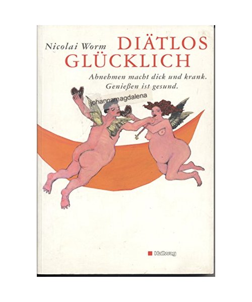 Diätlos glücklich. Abnehmen macht dick und krank. Genießen ist gesund.
