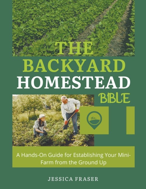 The Backyard Homestead Bible