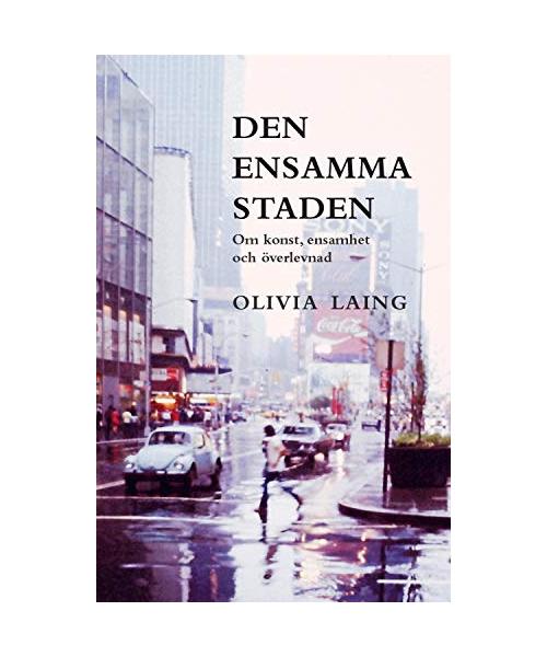 Den ensamma staden : om konst, ensamhet och överlevnad