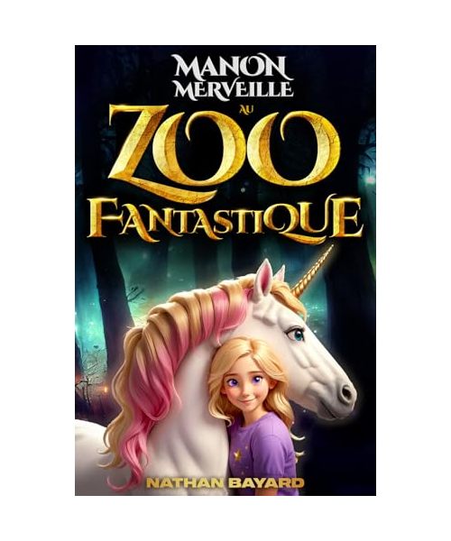 MANON MERVEILLE AU ZOO FANTASTIQUE. L'aventure inspirante d'une fille magique avec Licorne Sirène Dragon Loup Garou...: Roman illustré + Journal ... inspirants pour filles & garçons dès 8 ans.)