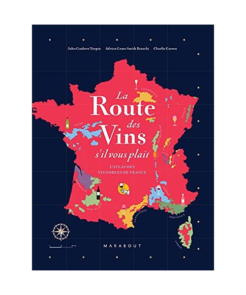 La route des vins s'il vous plaît: L'atlas des vignobles de France
