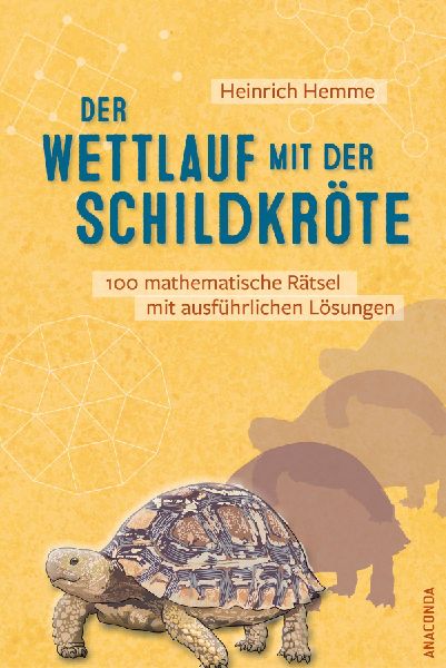 Der Wettlauf mit der Schildkröte. 100 mathematische Rätsel mit ausführlichen Lösungen