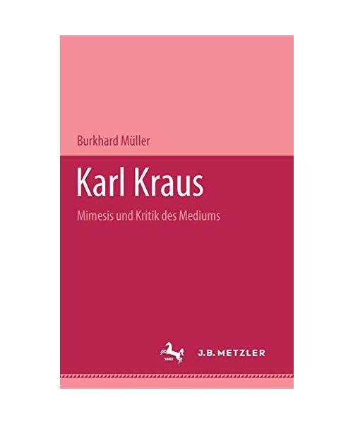 Karl Kraus: Mimesis und Kritik des Mediums