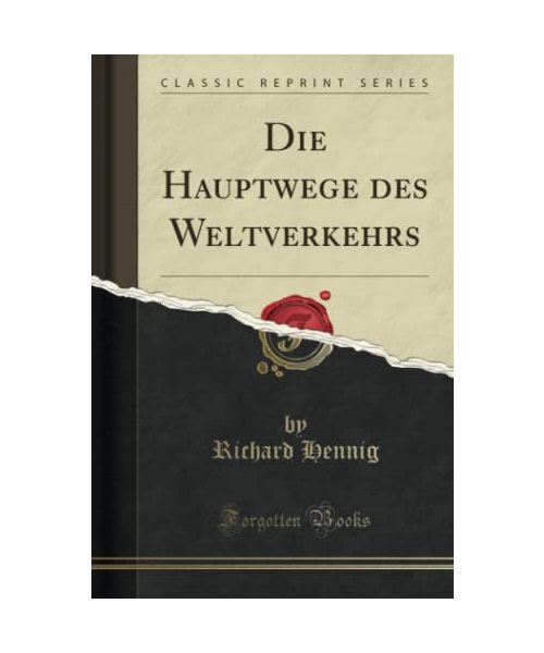 Die Hauptwege des Weltverkehrs (Classic Reprint)