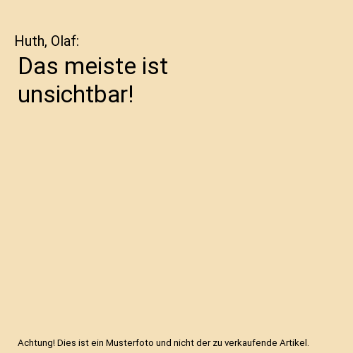 Das meiste ist unsichtbar!