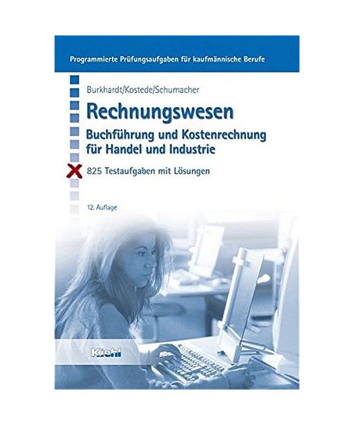 Rechnungswesen. Buchführung und Kostenrechnung für Handel und Industrie.: Programmierte Prüfungsaufgaben für kaufmännische Berufe. 825 Testaufgaben mit Lösungen.