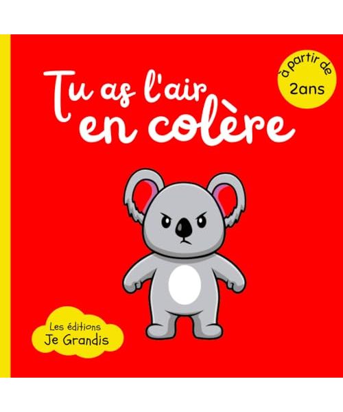 Tu as l'air en colère: Livre pour dompter ses émotions, gérer et surmonter ses crises - À partir de 2 ans - Histoire interactive pour maitriser sa mauvaise humeur - Exercice et conseils pour respirer