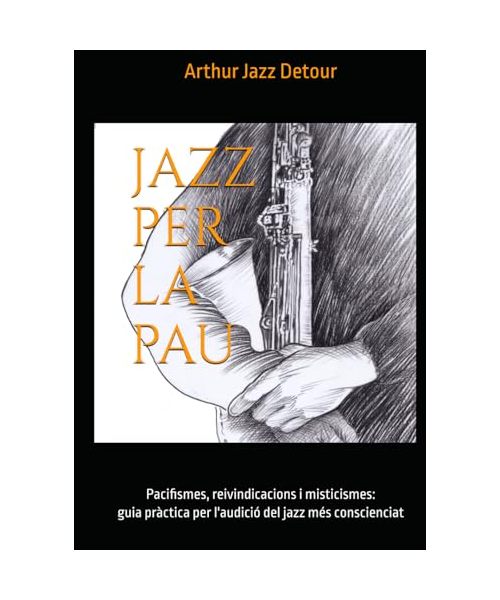 JAZZ PER LA PAU: Pacifismes, reivindicacions i misticismes ፨ Guia pràctica per l’audició del jazz més conscienciat