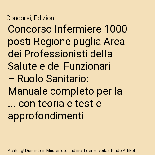 Concorso Infermiere 1000 posti Regione puglia Area dei Professionisti della Salute e dei Funzionari – Ruolo Sanitario: Manuale completo per la ... con teoria e test e approfondimenti