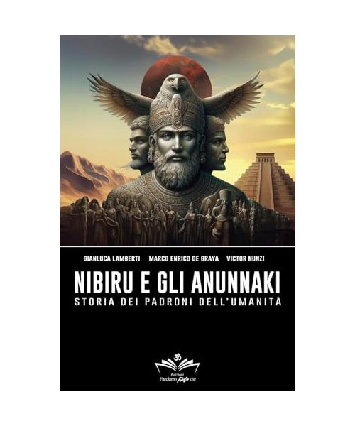 Nibiru e gli Anunnaki. Storia dei padroni dell'umanità