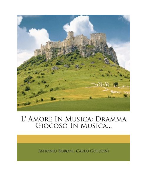 L' Amore in Musica: Dramma Giocoso in Musica...