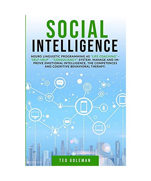 Social Intelligence, Neuro linguistic programming as life coaching - self-help - consultancy system: Manage and improve emotional intelligence, the co