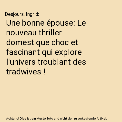 Une bonne épouse: Le nouveau thriller domestique choc et fascinant qui explore l'univers troublant des tradwives !