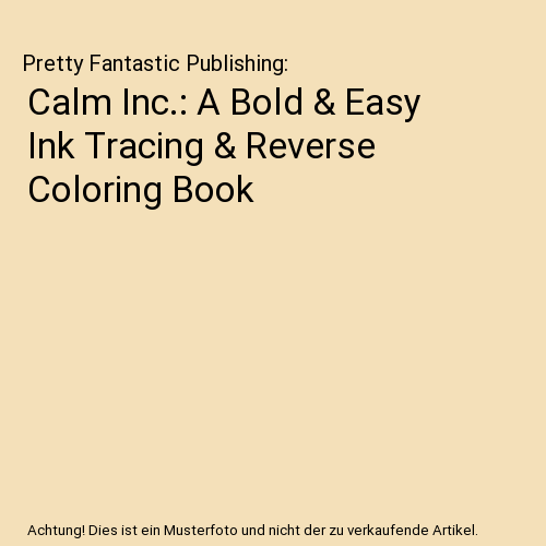 Calm Inc.: A Bold & Easy Ink Tracing & Reverse Coloring Book