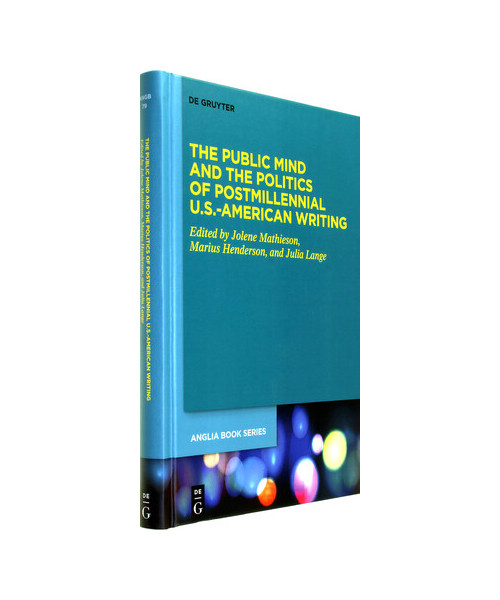 The Public Mind and the Politics of Postmillennial U.S.-American Writing (Buchreihe der Anglia / Anglia Book Series, 79)