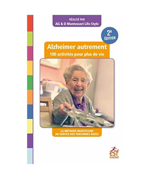 Alzheimer autrement, 100 activités pour plus de vie (2ème édition): La méthode Montessori au service des personnes âgées