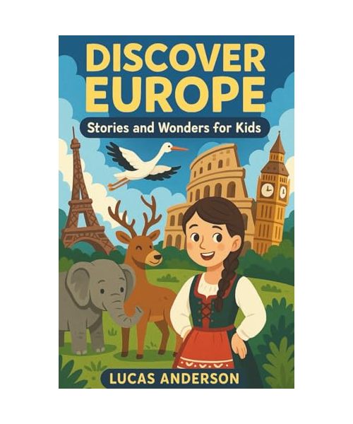 Discover Europe: Stories and Wonders for Kids (Discover the World: Stories and Wonders for Kids)