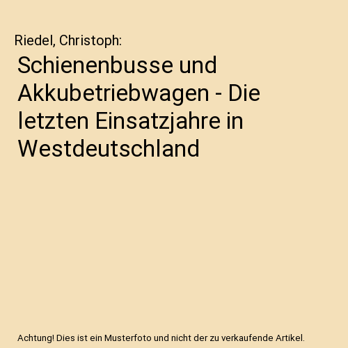 Schienenbusse und Akkubetriebwagen - Die letzten Einsatzjahre in Westdeutschland