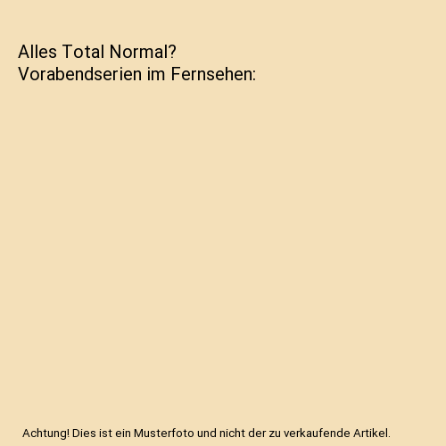 Alles Total Normal? Vorabendserien im Fernsehen