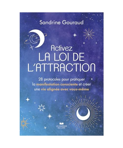 Activez la loi de l'attraction - 28 protocoles pour pratiquer la manifestation consciente et créer une vie alignée avec vous-même