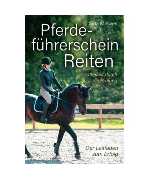 Pferdeführerschein Reiten - sattelfest durch die Prüfung - Der Leitfaden zum Erfolg