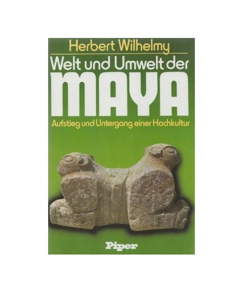 Welt und Umwelt der Maya. Aufstieg und Untergang einer Hochkultur
