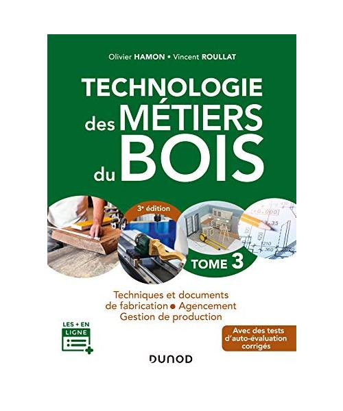 Technologie des métiers du bois - Tome 3 - 3e éd. - Techniques et documents de fabrication - Agencem: Techniques et documents de fabrication - Agencement