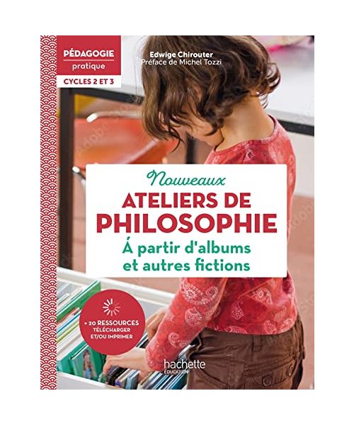 Pédagogie pratique Ateliers de philosophie à partir d'albums et autres fictions Cycles 2 et 3 - 2022