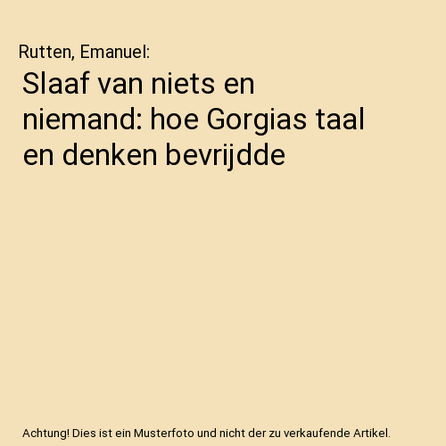 Slaaf van niets en niemand: hoe Gorgias taal en denken bevrijdde