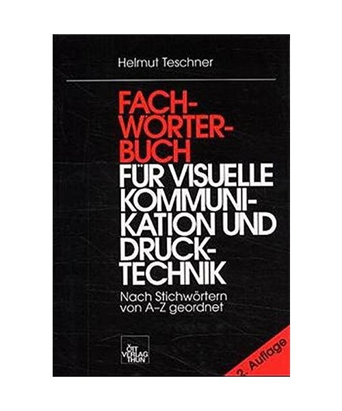 Fachwörterbuch für visuelle Kommunikation und Drucktechnik.: Nach Stichworten von A-Z geordnet.