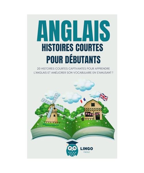 ANGLAIS Histoires courtes pour Débutants: 20 histoires courtes captivantes pour apprendre l’anglais et améliorer son vocabulaire en s’amusant ! (Un Voyage Linguistique avec Lingo Facile !)