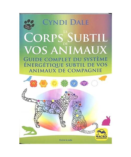 Le corps subtil de vos animaux: Guide complet du système énergétique subtil de vos animaux de compagnie